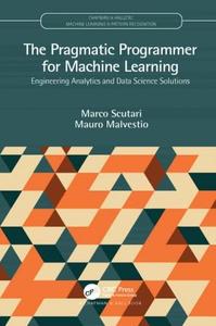 The Pragmatic Programmer for Machine Learning Engineering Analytics and Data Science Solutions