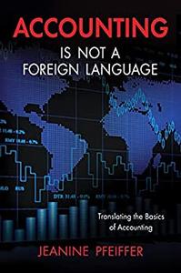 Accounting Is Not a Foreign Language Translating the Basics of Accounting