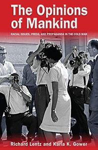 The Opinions of Mankind Racial Issues, Press, and Progaganda in the Cold War