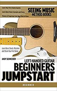 Left-Handed Guitar Beginners Jumpstart Learn Basic Chords, Rhythms and Strum Your First Songs (Seeing Music)