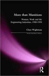More than Munitions Women, Work and the Engineering Industries, 1900-1950