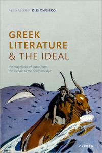 Greek Literature and the Ideal The Pragmatics of Space from the Archaic to the Hellenistic Age