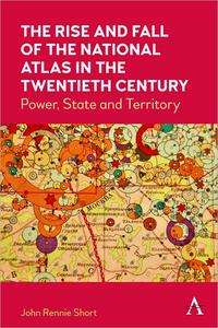 The Rise and Fall of the National Atlas in the Twentieth Century Power, State and Territory