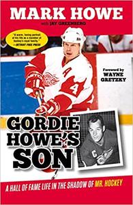 Gordie Howe's Son A Hall of Fame Life in the Shadow of Mr. Hockey