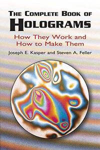 The Complete Book of Holograms How They Work and How to Make Them (Dover Recreational Math)