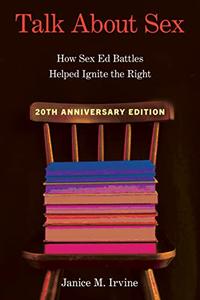 Talk about Sex How Sex Ed Battles Helped Ignite the Right (Sexuality Studies)