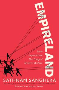 Empireland How Imperialism Has Shaped Modern Britain