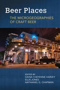 Beer Places The Microgeographies of Craft Beer (Food and Foodways)