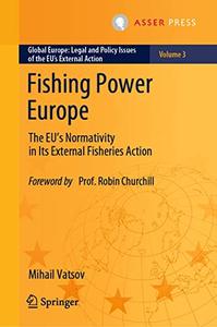 Fishing Power Europe The EU's Normativity in Its External Fisheries Action