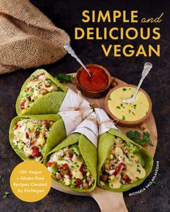Simple and Delicious Vegan 100 Vegan and Gluten-Free Recipes Created by ElaVegan
