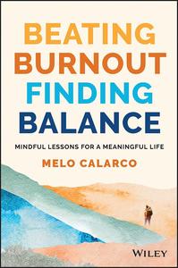 Beating Burnout, Finding Balance Mindful Lessons for a Meaningful Life