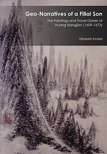 Geo-Narratives of a Filial Son The Paintings and Travel Diaries of Huang Xiangjian (1609-1673)