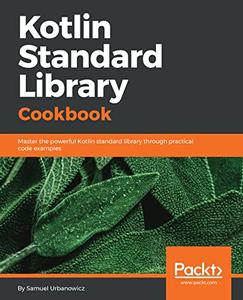 Kotlin Standard Library Cookbook Master the powerful Kotlin standard library through practical code examples 