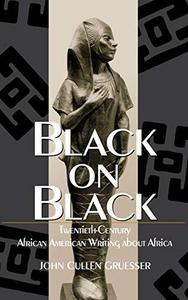 Black on Black Twentieth-Century African American Writing about Africa