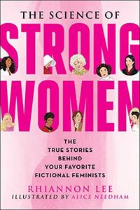 The Science of Strong Women The True Stories Behind Your Favorite Fictional Feminists