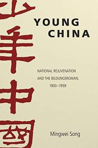 Young China National Rejuvenation and the Bildungsroman, 1900-1959