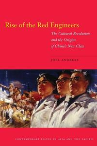 Rise of the Red Engineers The Cultural Revolution and the Origins of China’s New Class