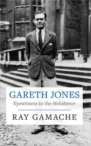 Gareth Jones Eyewitness to the Holodomor, 2nd Edition