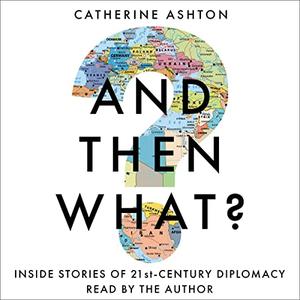 And Then What Inside Stories of 21st Century Diplomacy [Audiobook]