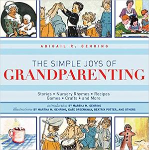 The Simple Joys of Grandparenting Stories, Nursery Rhymes, Recipes, Games, Crafts, and More
