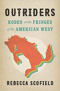 Outriders Rodeo at the Fringes of the American West