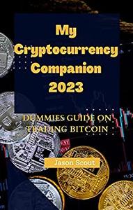My Cryptocurrency Companion 2023 Dummies Guide on Trading Bitcoin 2023
