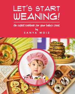 Let's Start Weaning! An Explicit Cookbook for Your Baby's Food