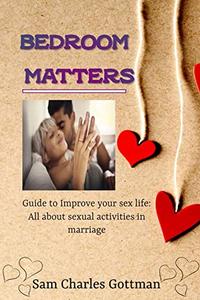 BEDROOM MATTERS Guide to Improve your sex life All about sexual activities in marriage