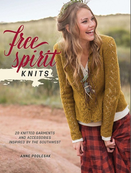 Anne Podlesak  - Free Spirit Knits: 20 Knitted Garments and Accessories Inspired by the Southwest (2015)