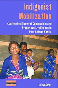 Indigenist Mobilization Confronting Electoral Communism and Precarious Livelihoods in Post-Reform Kerala