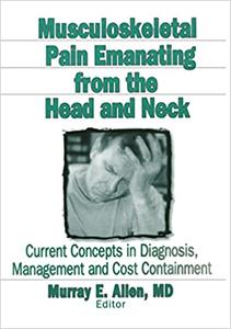 Musculoskeletal Pain Emanating From the Head and Neck Current Concepts in Diagnosis, Management, and Cost Containment