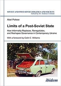 Limits of a Post-Soviet State How Informality Replaces, Renegotiates, and Reshapes Governance in Contemporary Ukraine