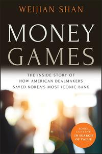 Money Games The Inside Story of How American Dealmakers Saved Korea's Most Iconic Bank, 2nd Edition