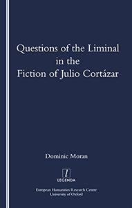 Questions of the Liminal in the Fiction of Julio Cortazar