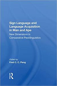 Sign Language and Language Acquisition in Man and Ape New Dimensions in Comparative Pedolinguistics