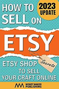 How to Sell on Etsy Etsy Shop Secrets to Sell Your Craft Online (How to Sell Online for Profit)