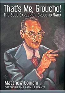 That's Me, Groucho! The Solo Career of Groucho Marx