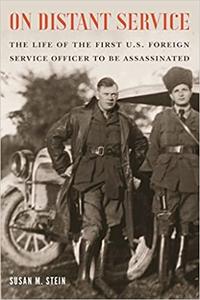 On Distant Service The Life of the First U.S. Foreign Service Officer to Be Assassinated