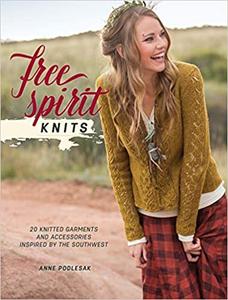 Free Spirit Knits 20 Knitted Garments and Accessories Inspired by the Southwest