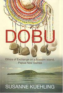 Dobu Ethics of Exchange on a Massim Island, Papua New Guinea