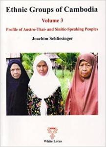 Ethnic Groups of Cambodia, Volume 3 Profile of the Austro-Thai-and Sinitic-Speaking Peoples