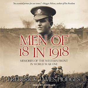 Men of 18 in 1918 Memories of the Western Front in World War One [Audiobook]