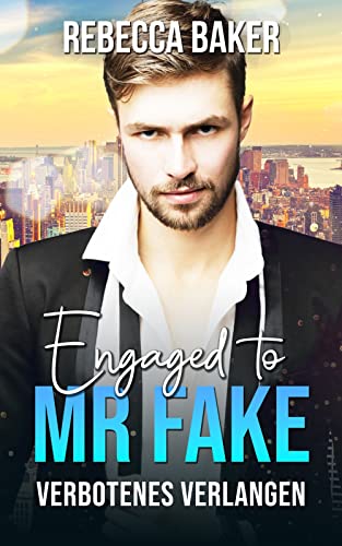 Cover: Rebecca Baker  -  Engaged to Mr. Fake: Verbotenes Verlangen (Unexpected Lovestories 13)