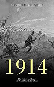 1914 The History and Legacy of World War I's First Year