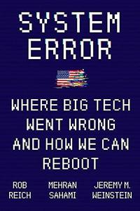 System Error Where Big Tech Went Wrong and How We Can Reboot