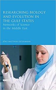 Researching Biology and Evolution in the Gulf States Networks of Science in the Middle East
