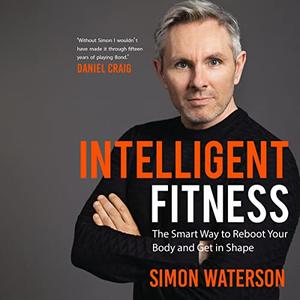 Intelligent Fitness The Smart Way to Reboot Your Body and Get in Shape [Audiobook]
