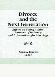 Divorce and the Next Generation Effects on Young Adults' Patterns of Intimacy and Expectations for Marriage