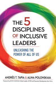 The 5 Disciplines of Inclusive Leaders  Unleashing the Power of All of Us