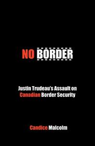 No Border Justin Trudeau's Assault on Canadian Border Security